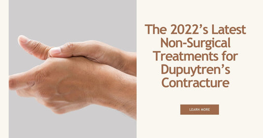 The 2022’s Latest Non-Surgical Treatments for Dupuytren’s Contracture