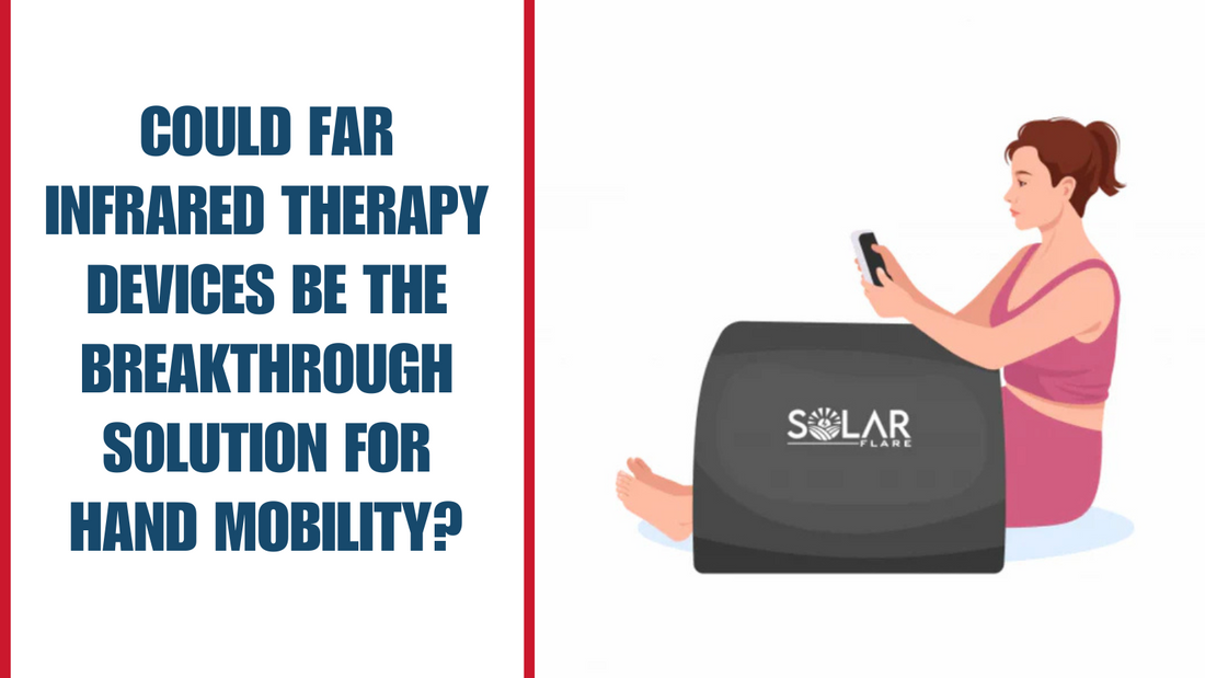 Could Far Infrared Therapy Devices Be the Breakthrough Solution for Hand Mobility?