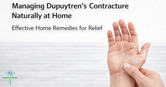 A Natural Approach to Managing Dupuytren’s Contracture at Home